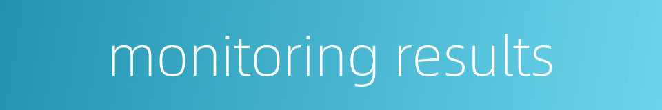 monitoring results的同义词