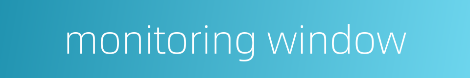 monitoring window的同义词