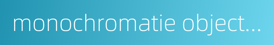monochromatie objective的同义词