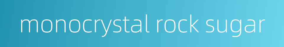monocrystal rock sugar的同义词