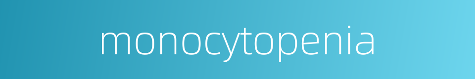 monocytopenia的同义词