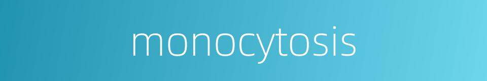 monocytosis的同义词