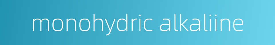 monohydric alkaliine的同义词