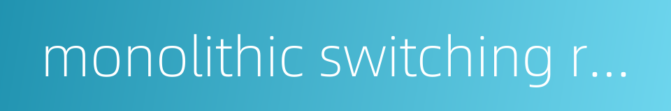 monolithic switching regulator的同义词