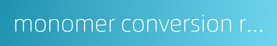 monomer conversion rate的同义词