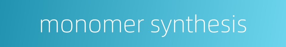 monomer synthesis的同义词