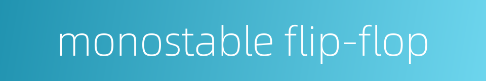 monostable flip-flop的同义词