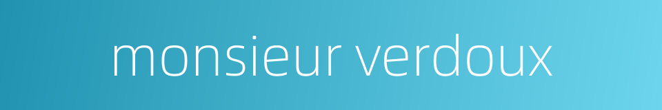 monsieur verdoux的同义词
