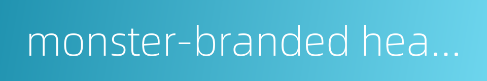 monster-branded headphone的同义词