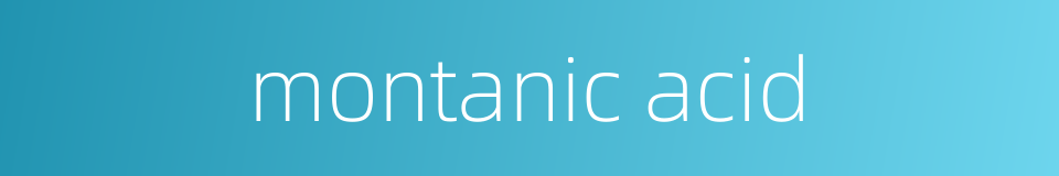 montanic acid的同义词