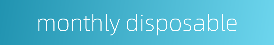 monthly disposable的同义词