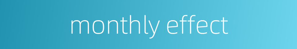 monthly effect的同义词