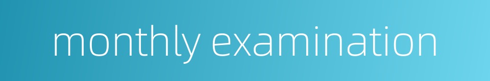 monthly examination的同义词