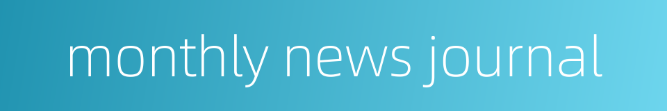 monthly news journal的同义词