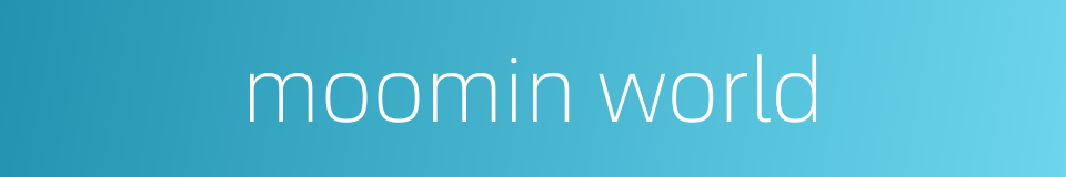 moomin world的同义词