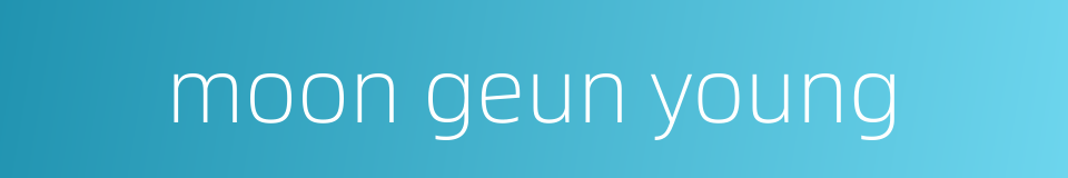 moon geun young的同义词