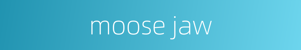 moose jaw的同义词
