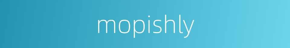 mopishly的同义词