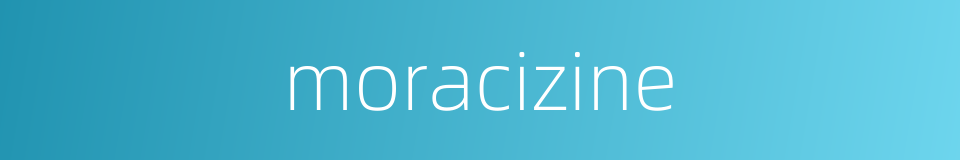 moracizine的同义词