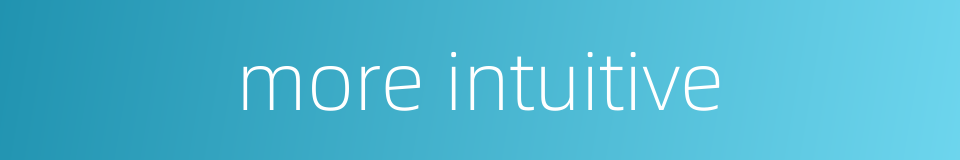 more intuitive的同义词