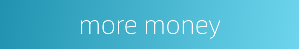 more money的同义词