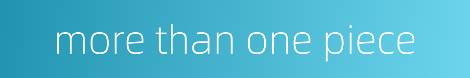 more than one piece的同义词