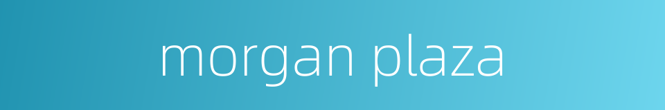 morgan plaza的同义词