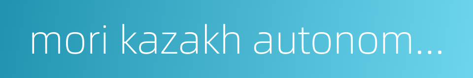 mori kazakh autonomous county的同义词