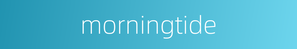 morningtide的同义词