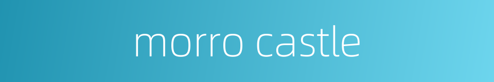 morro castle的同义词