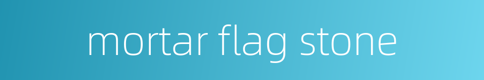 mortar flag stone的同义词