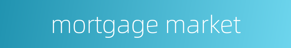 mortgage market的同义词