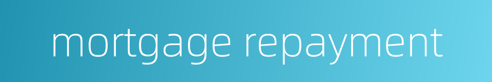 mortgage repayment的同义词