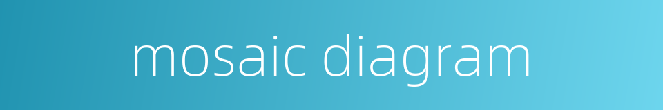 mosaic diagram的同义词