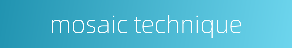 mosaic technique的同义词