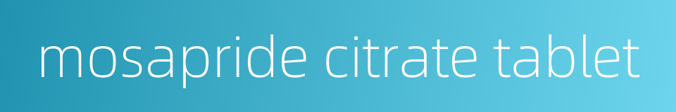 mosapride citrate tablet的同义词