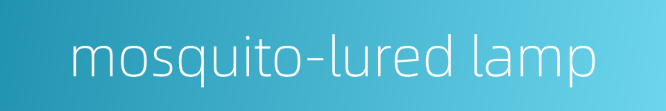 mosquito-lured lamp的同义词