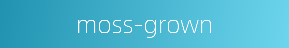 moss-grown的同义词