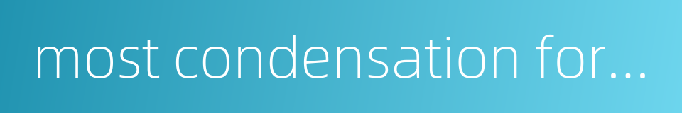 most condensation force的同义词