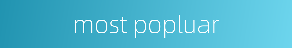 most popluar的同义词