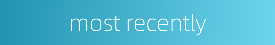 most recently的同义词