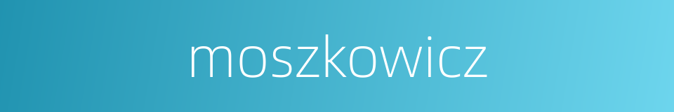 moszkowicz的同义词