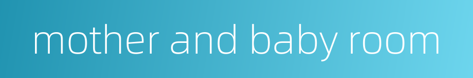 mother and baby room的同义词