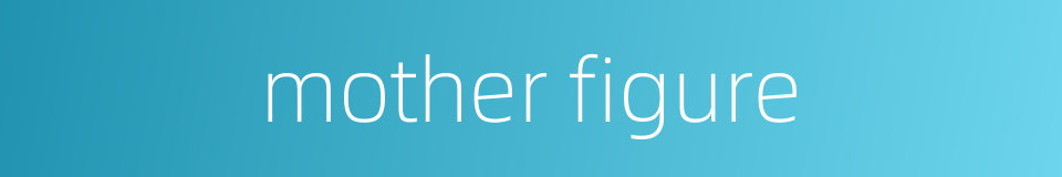 mother figure的同义词