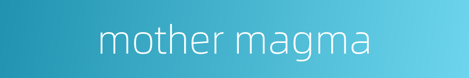 mother magma的同义词