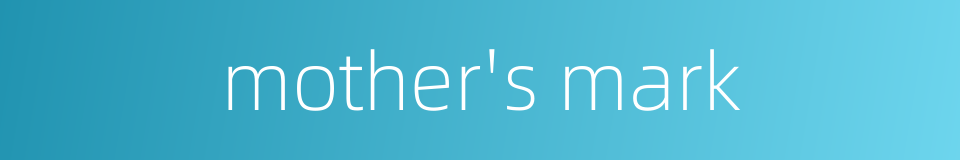 mother's mark的同义词