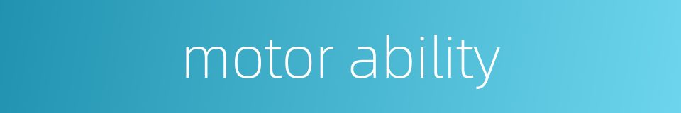 motor ability的同义词