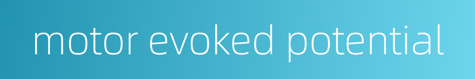 motor evoked potential的同义词