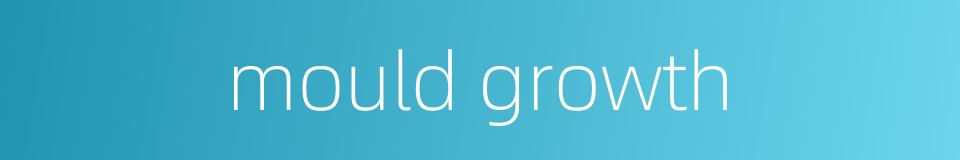mould growth的同义词