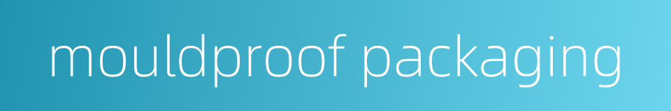mouldproof packaging的同义词